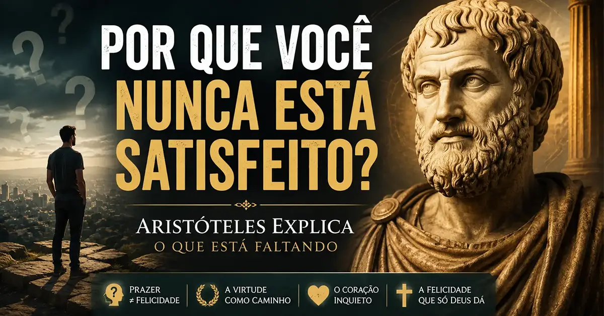 Por Que Você Nunca Está Satisfeito? O Que Aristóteles Entendia por Felicidade